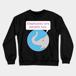 Elephants are People Too Crewneck Sweatshirt